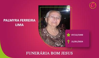 A Funerária Bom Jesus comunica o falecimento da Sra. PALMYRA FERREIRA LIMA