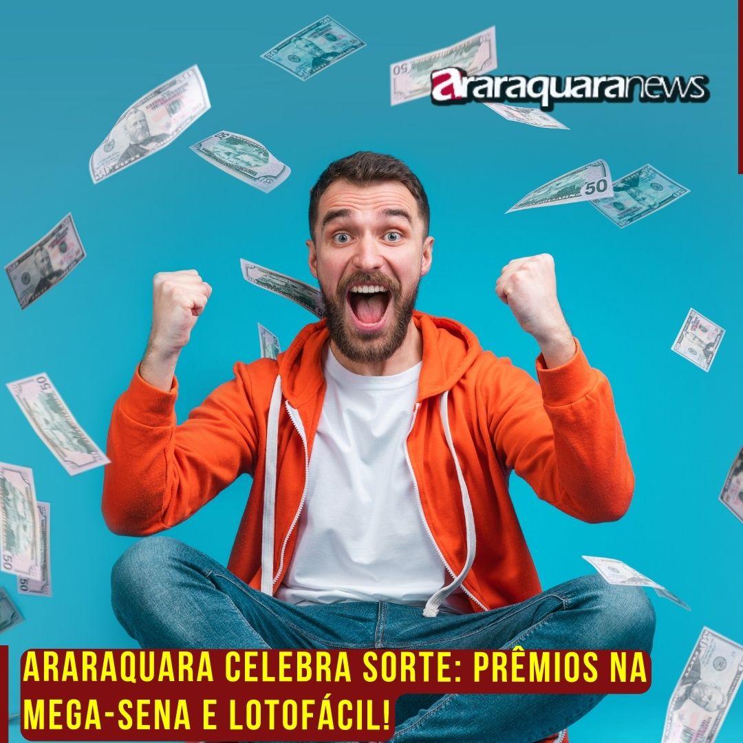 Araraquara Celebra Sorte: Prêmios na Mega-Sena e Lotofácil!