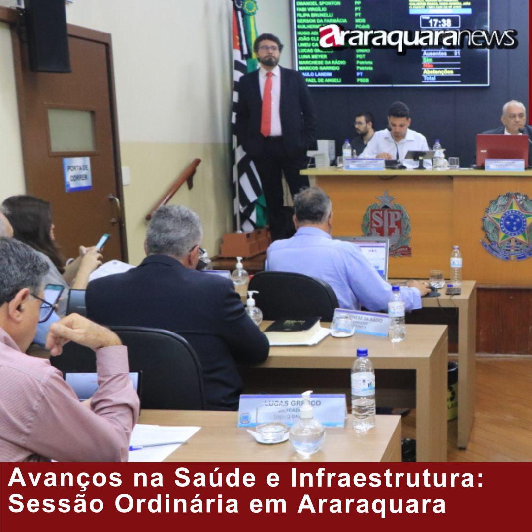 Avanços na Saúde e Infraestrutura: Sessão Ordinária em Araraquara