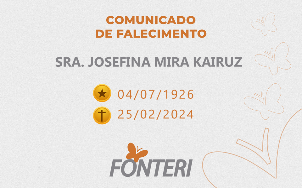 Comunicamos o falecimento da Sra. Josefina Mira Kairuz