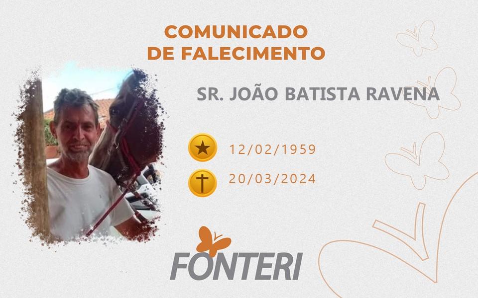 Comunicamos o falecimento do SR. JOÃO BATISTA RAVENA