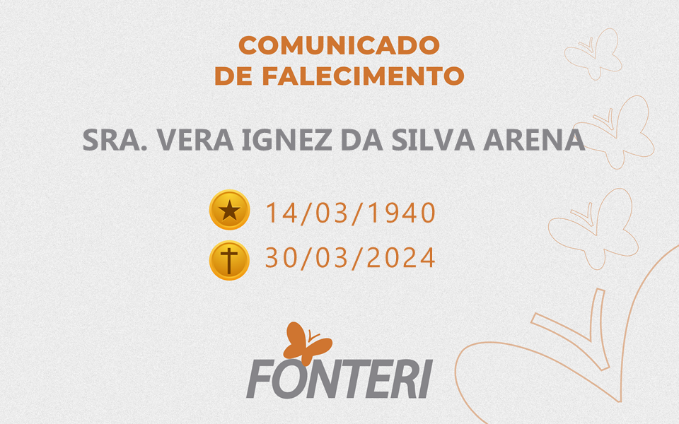 Comunicamos o falecimento da Sra. Vera Ignez Da Silva Arena