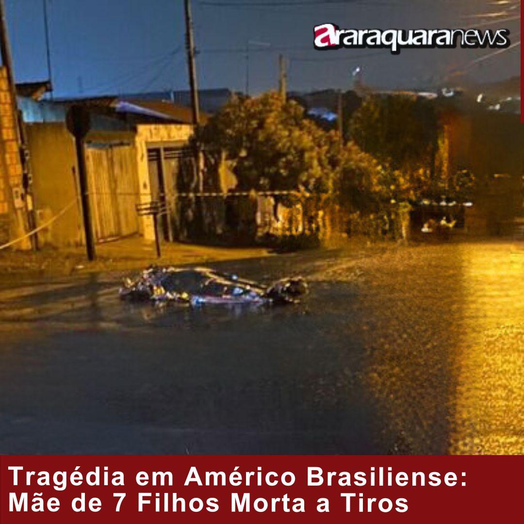 Tragédia em Américo Brasiliense: Mãe de 7 Filhos Morta a Tiros