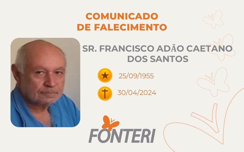 Comunicamos o falecimento do Sr. Francisco Adão Caetano dos Santos
