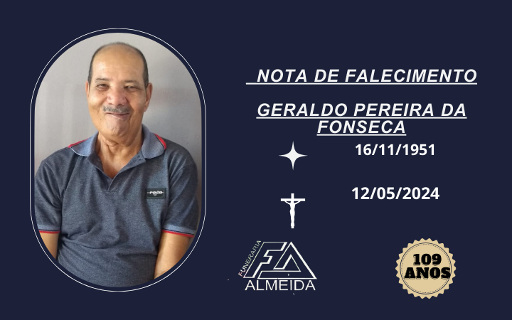 Funerária Almeida comunica o falecimento do SR. GERALDO PEREIRA DA FONSECA