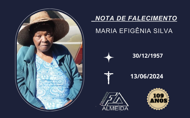Comunicamos o Falecimento da Sra. MARIA EFIGÊNIA SILVA   ( conhecida como Efigênia )