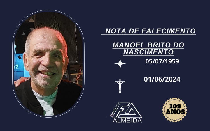 Comunicamos o falecimento do SR. MANOEL BRITO DO NASCIMENTO .
