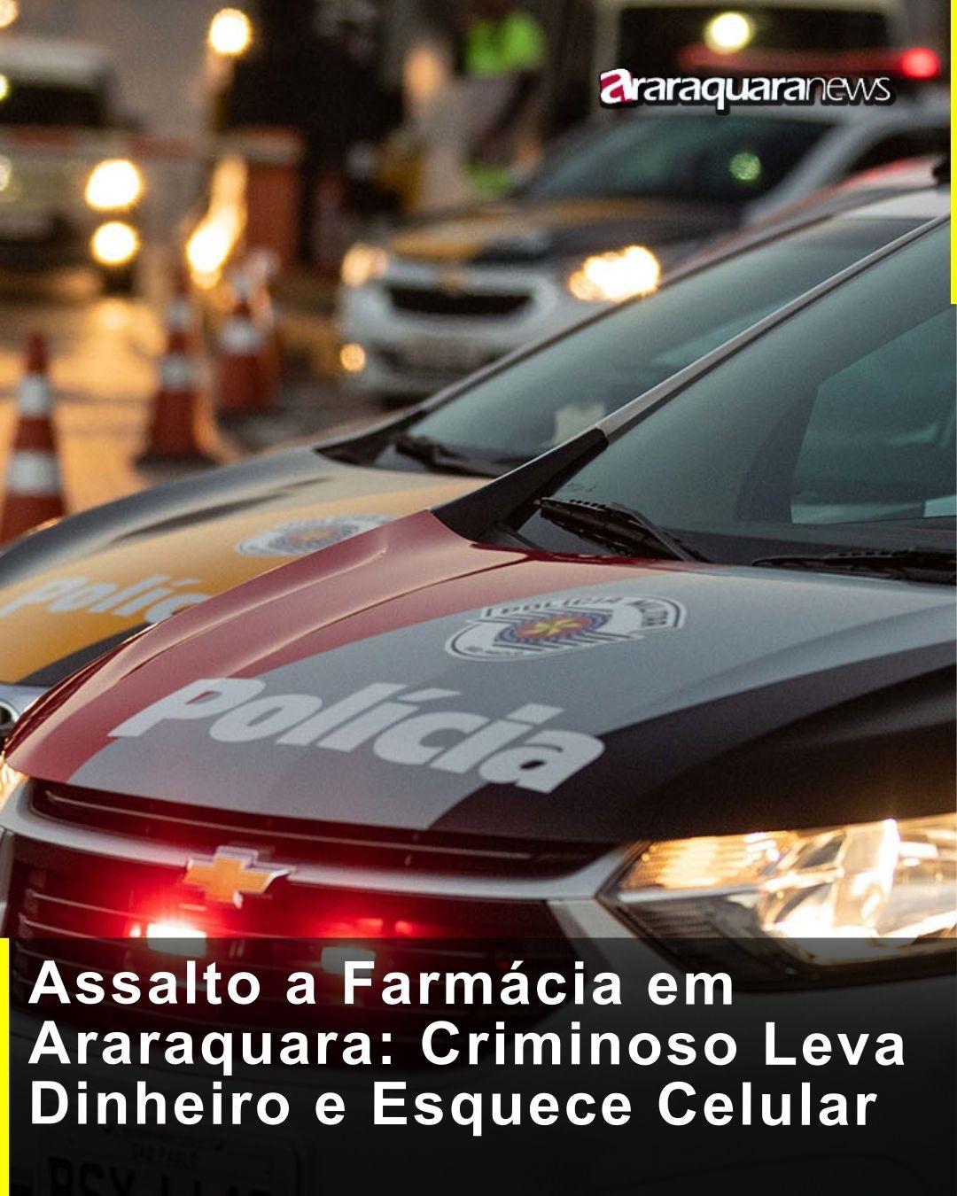 Assalto a Farmácia em Araraquara: Criminoso Leva Dinheiro e Esquece Celular