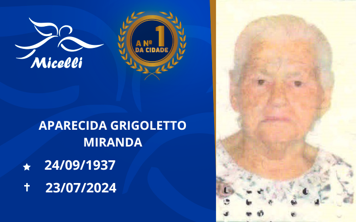 O GRUPO MICELLI COMUNICA O FALECIMENTO DA SRª APARECIDA GRIGOLETTO MIRANDA