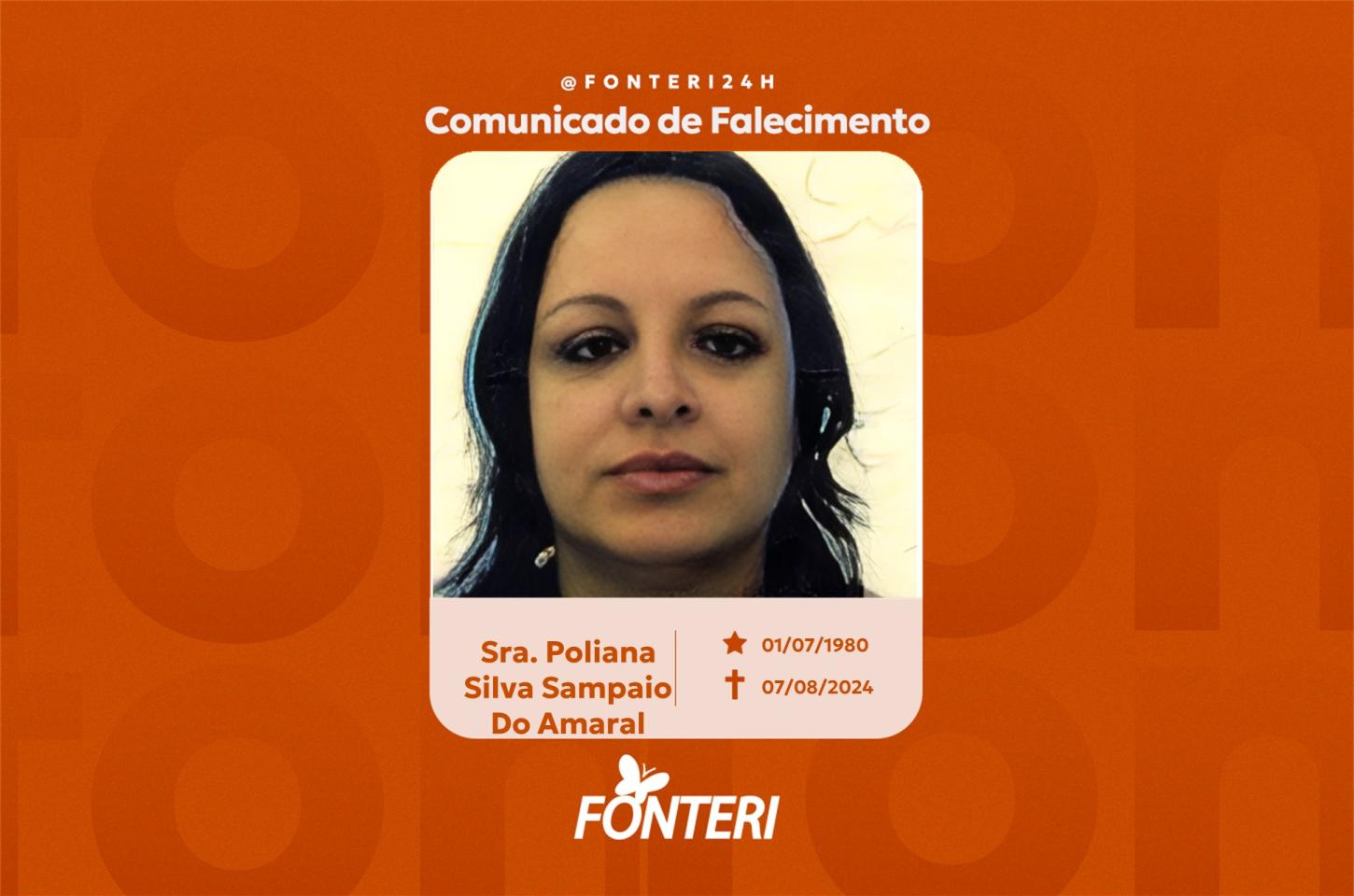 Comunicamos o falecimento da Sra. Poliana Silva Sampaio Do Amaral