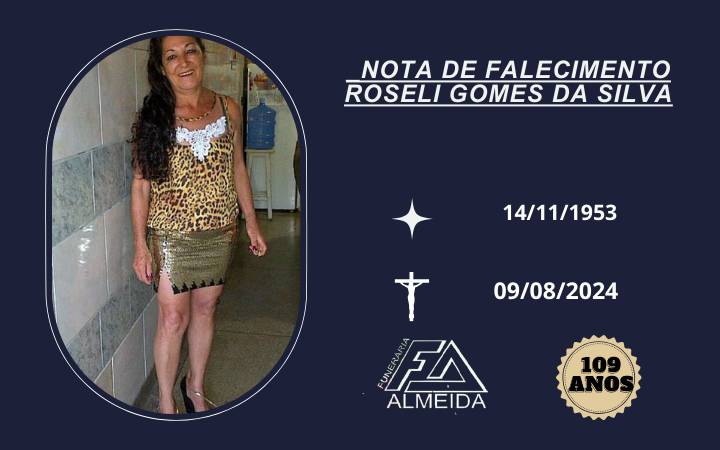 Comunicamos o Falecimento da Sra. ROSELI GOMES DA SILVA