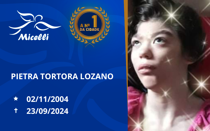 O GRUPO MICELLI COMUNICA O FALECIMENTO DA JOVEM PIETRA TORTORA LOZANO         