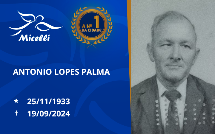 O GRUPO MICELLI COMUNICA O FALECIMENTO DO SR. ANTONIO LOPES PALMA