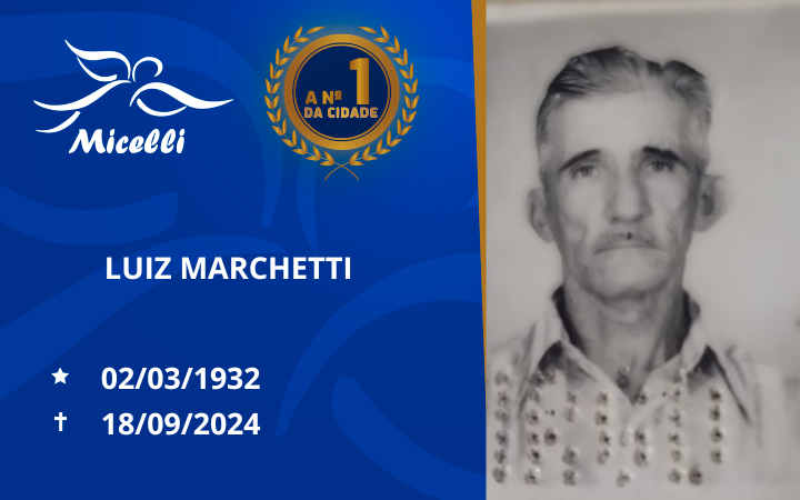 O GRUPO MICELLI COMUNICA O FALECIMENTO DO SR. LUIZ MARCHETTI