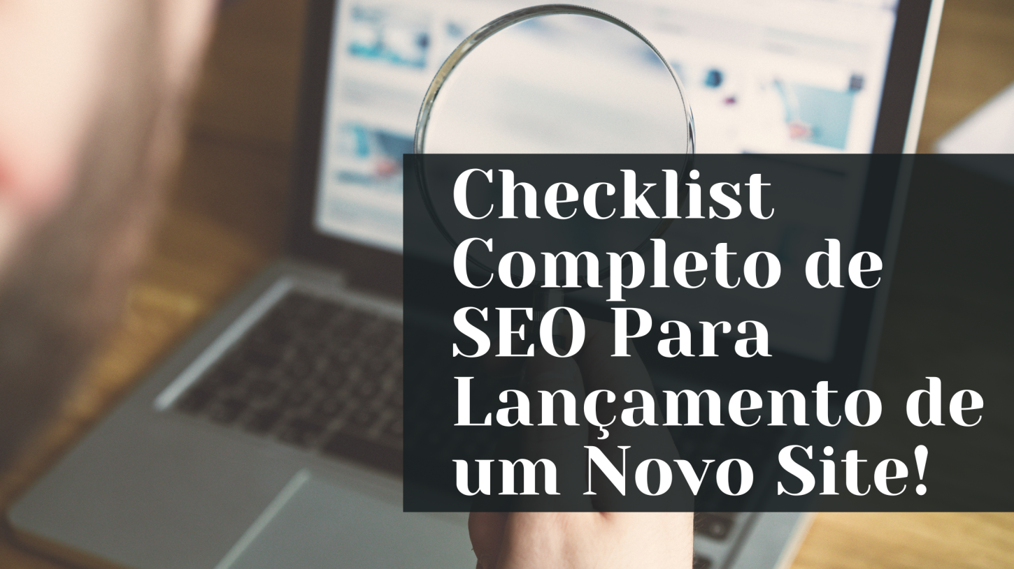 Checklist Completo de SEO Para Lançamento de um Novo Site!