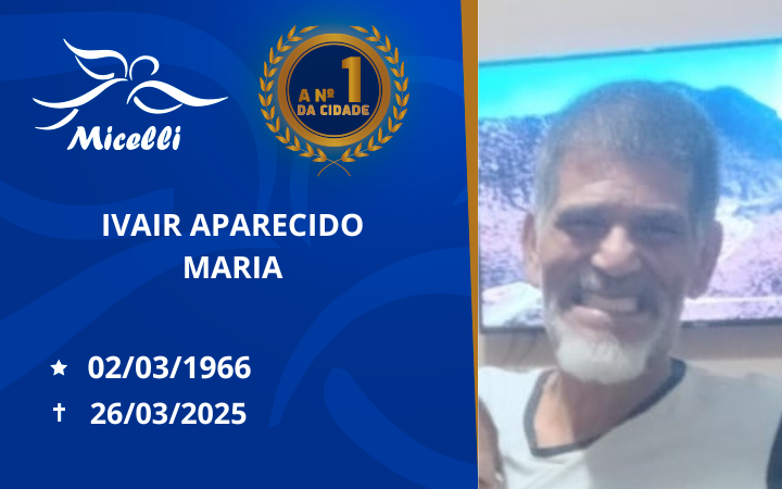 O GRUPO MICELLI COMUNICA O FALECIMENTO DO SR. IVAIR APARECIDO MARIA