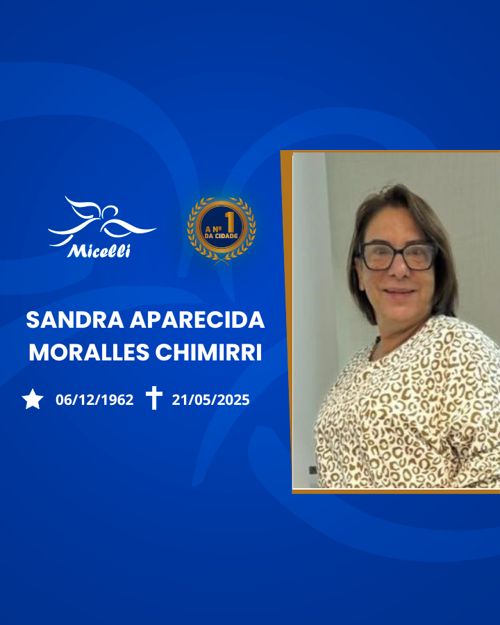 O GRUPO MICELLI COMUNICA O FALECIMENTO DA SRA. SANDRA APARECIDA MORALLES CHIMIRRI