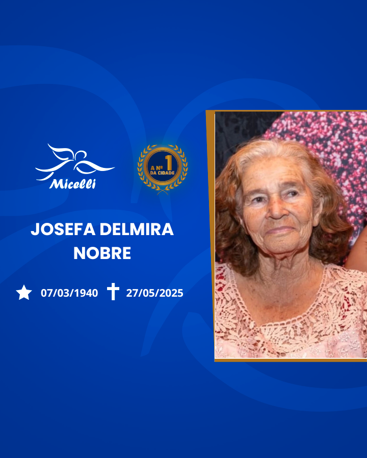 O GRUPO MICELLI COMUNICA O FALECIMENTO DA SRA.JOSEFA DELMIRA NOBRE