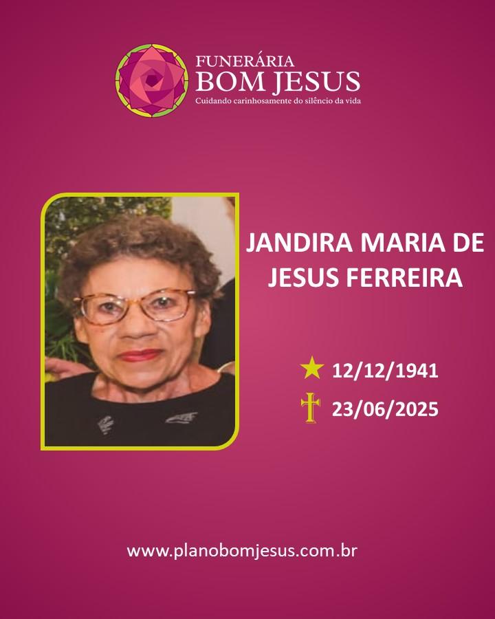 A Funerária Bom Jesus comunica o falecimento da Sra. JANDIRA MARIA DE JESUS FERREIRA.
