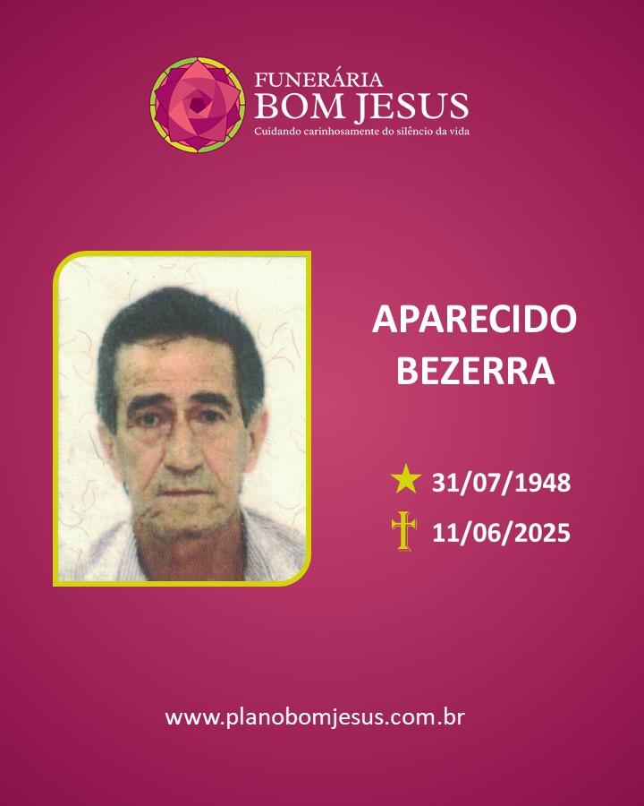 A Funerária Bom Jesus comunica o falecimento do Sr. APARECIDO BEZERRA