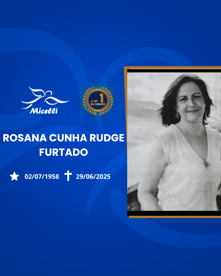 O GRUPO MICELLI COMUNICA O FALECIMENTO DA SRA. ROSANA CUNHA RUDGE FURTADO
