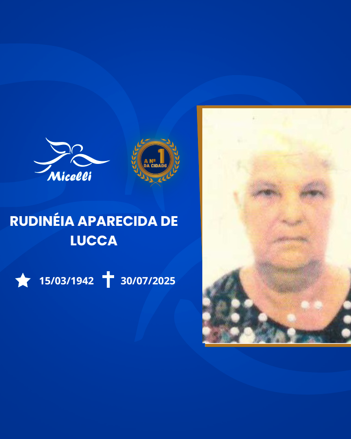 O GRUPO MICELLI COMUNICA O FALECIMENTO DA SRA. RUDINÉIA APARECIDA DE LUCCA.