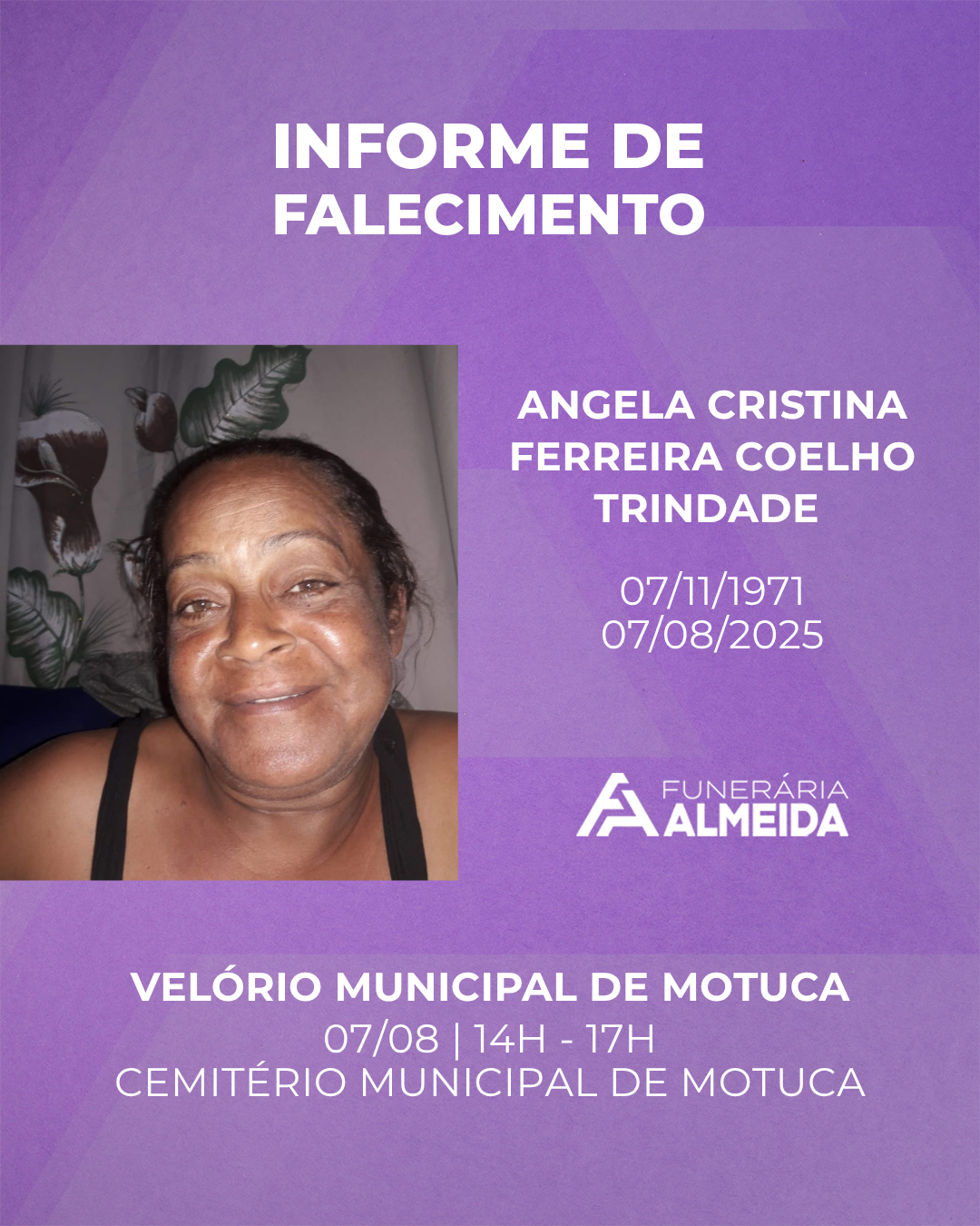 Comunicamos o falecimento da SRA. ANGELA CRISTINA FERREIRA COELHO TRINDADE ( Mais conhecida como DULCE)