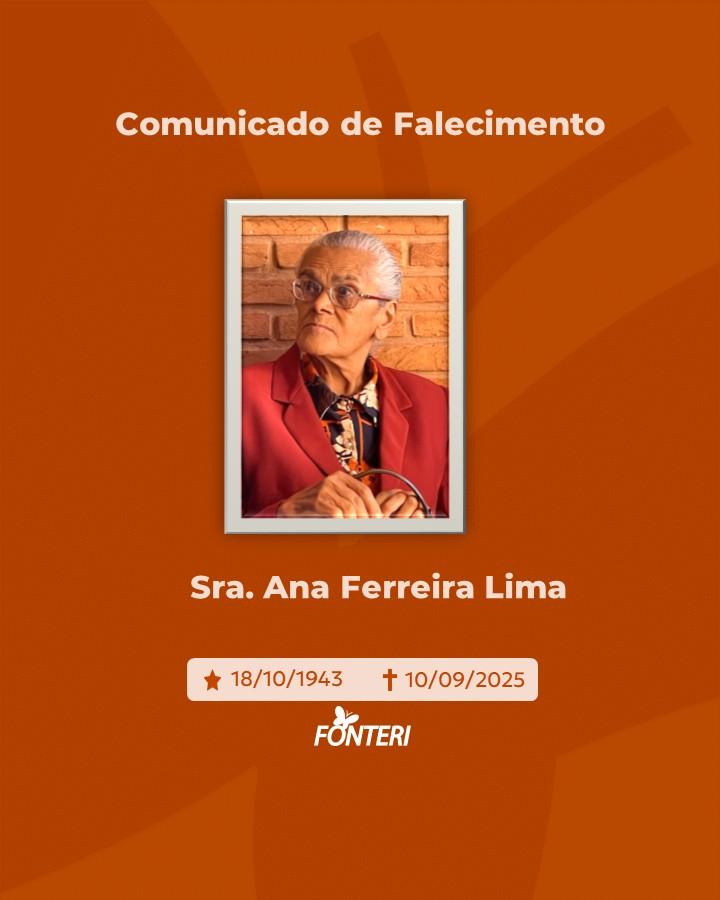 Comunicamos o falecimento da Sra. Ana Ferreira Lima.