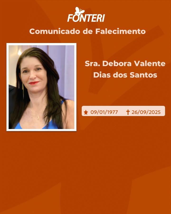 Comunicamos o falecimento da Sra. Débora Valente Dias dos Santos 