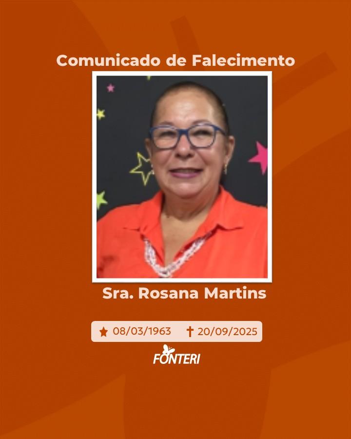 Comunicamos o falecimento da Sra. Rosana Martins