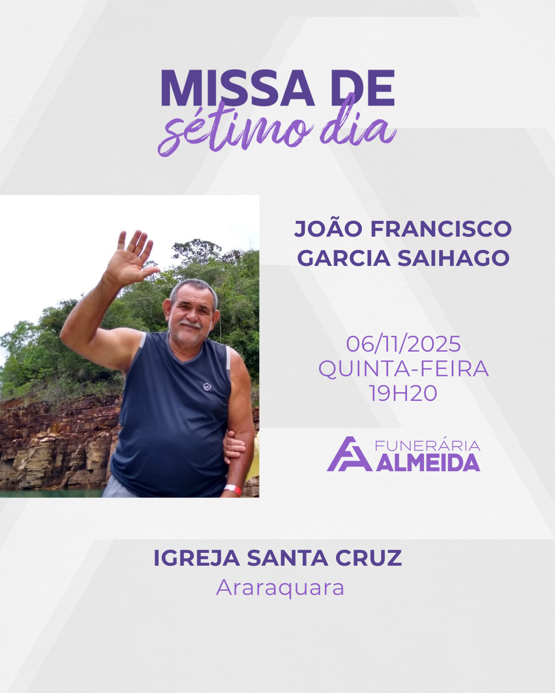 Comunicamos, a Missa de Sétimo Dia em memória do Sr. João Francisco Garcia Saihago,