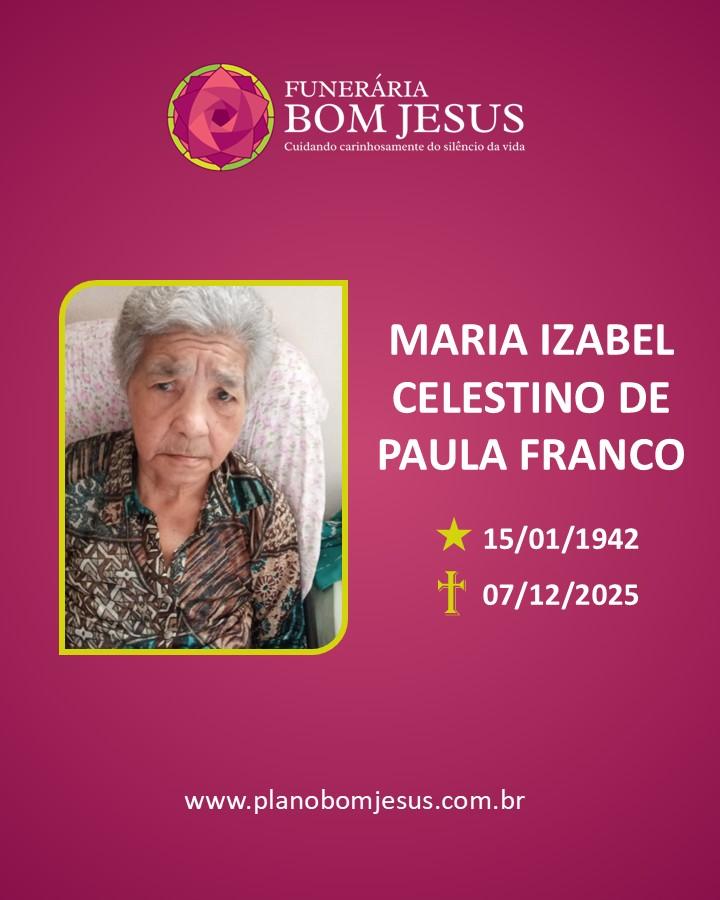 A Funerária Bom Jesus comunica o falecimento do Sra.  MARIA IZABEL CELESTINO DE PAULA FRANCO