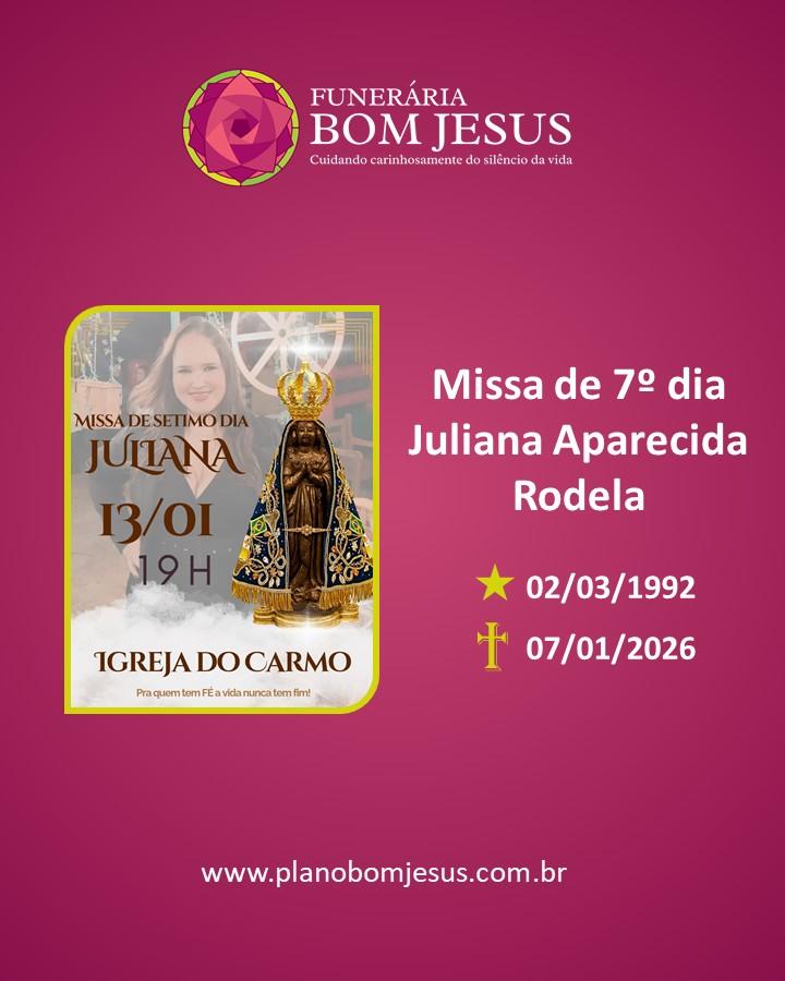 A Funerária Bom Jesus comunica a missa de 7º dia de JULIANA APARECIDA RODELA