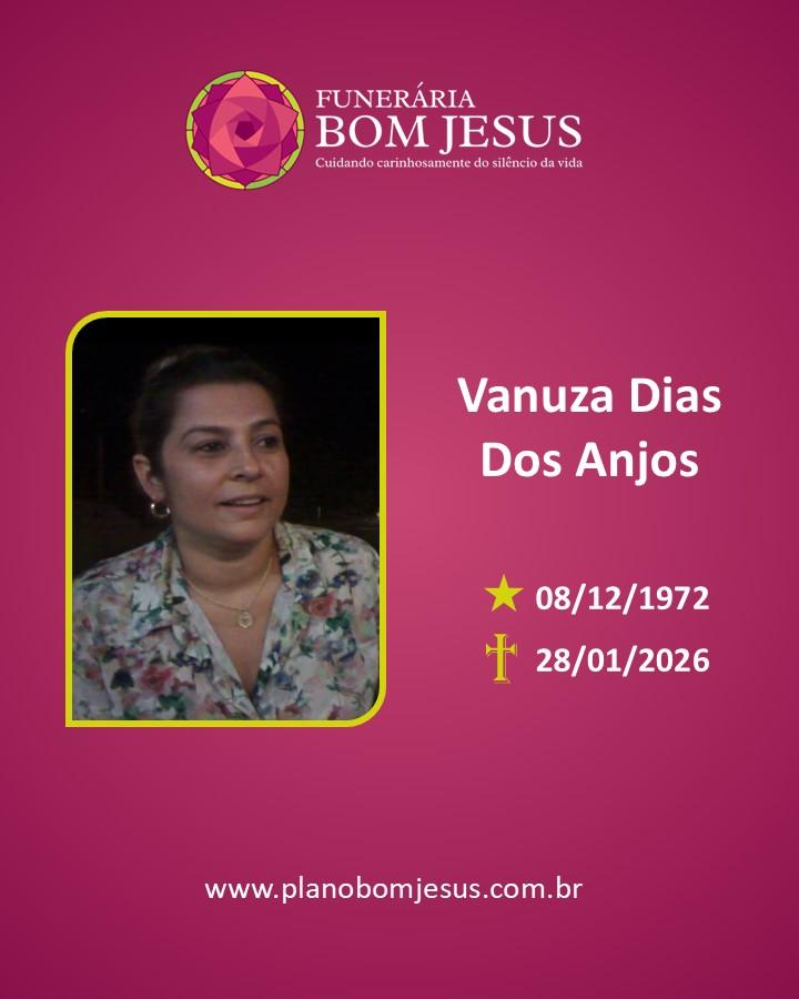 A Funerária Bom Jesus comunica o falecimento da Sra. VANUZA DIAS DOS ANJOS