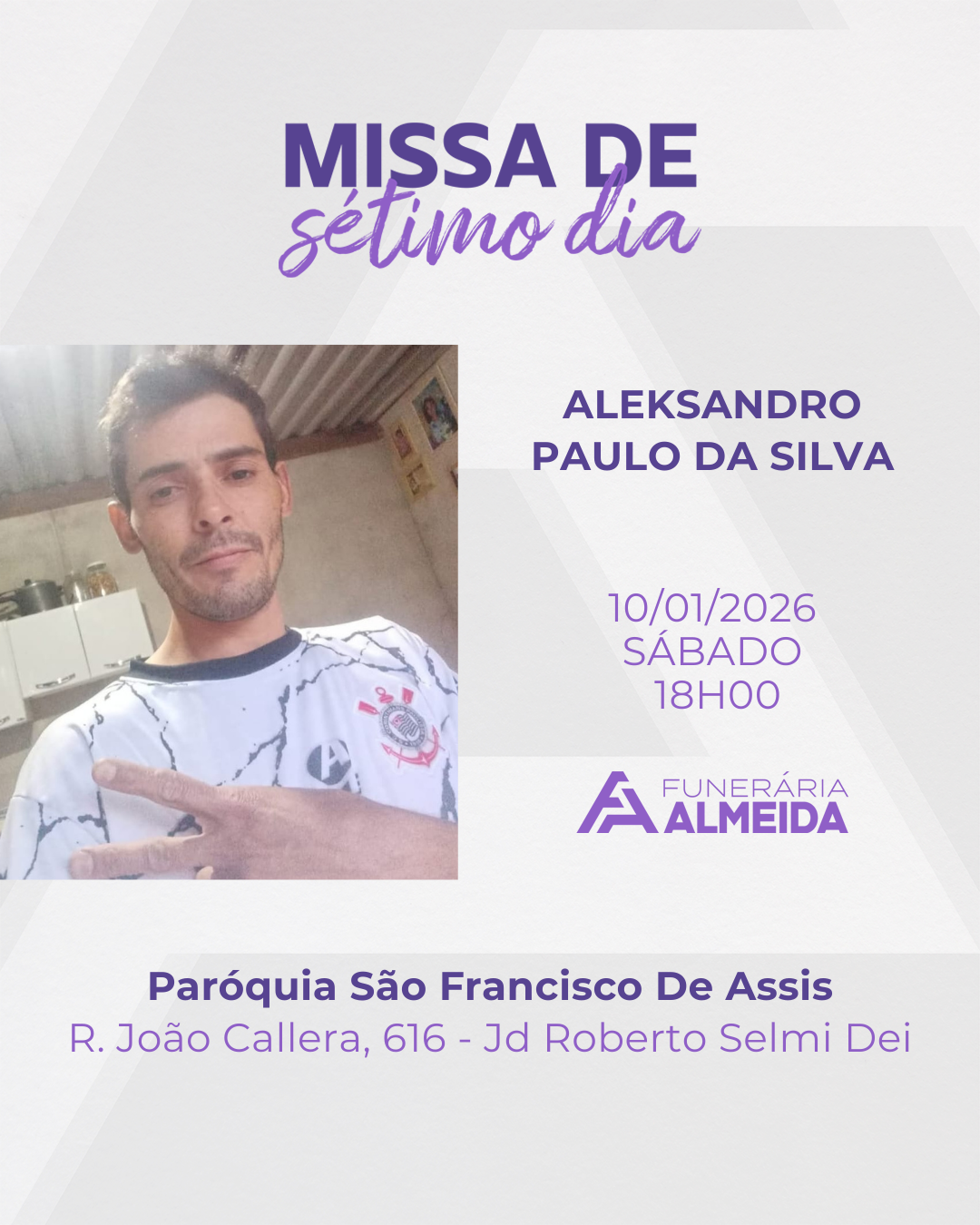 Comunicamos a Missa de 7º Dia de falecimento do SR.ALEKSANDRO PAULO DA SILVA