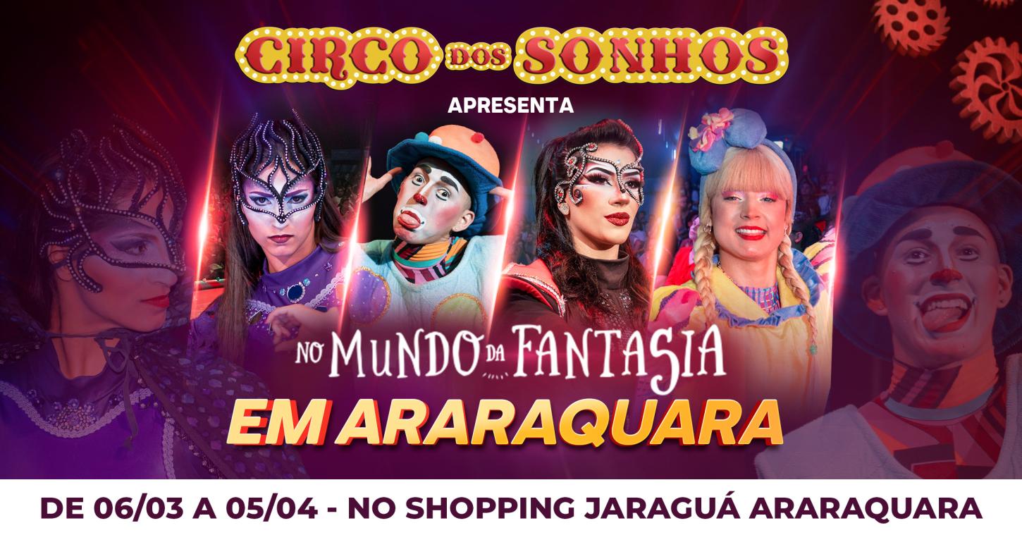 Circo dos Sonhos chega ao Shopping Jaraguá Araraquara com espetáculo “No Mundo da Fantasia”