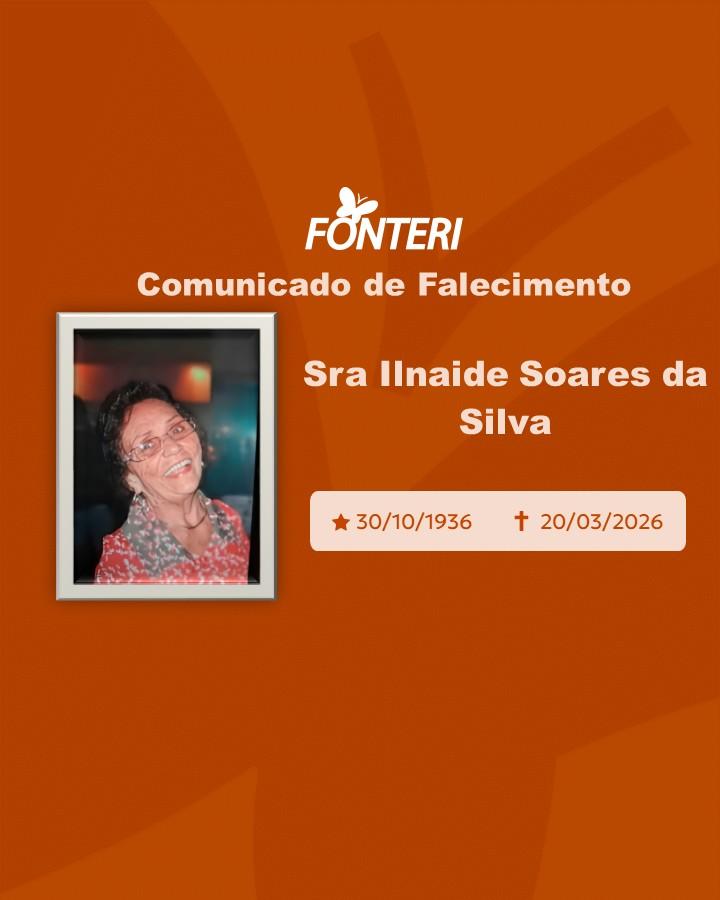 A Fonteri comunica o falecimento da Sra Ilnaide Soares da Silva 