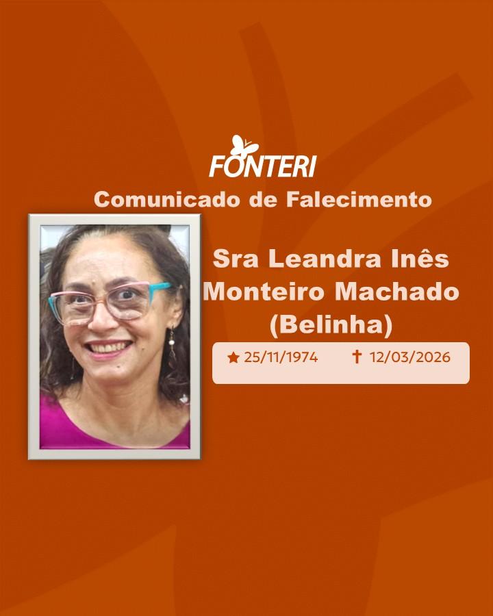 A Fonteri comunica o falecimento da Sra Leandra Inês Monteiro Machado 