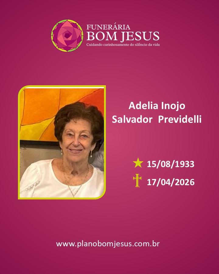 A Funerária Bom Jesus comunica o falecimento da Sra. ADÉLIA INOJO SALVADOR PREVIDELLI