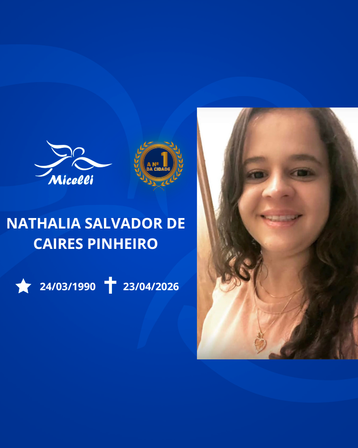 O GRUPO MICELLI COMUNICA O FALECIMENTO DA SRA. NATHALIA SALVADOR DE CAIRES PINHEIRO.