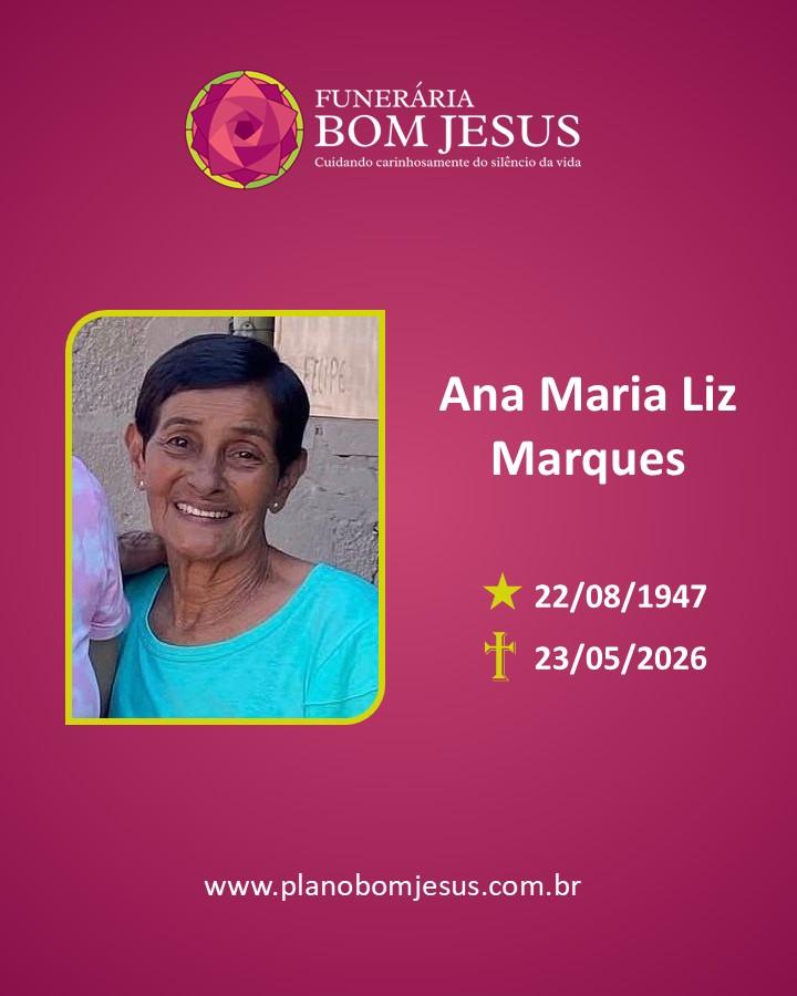 A Funerária Bom Jesus comunica o falecimento da Sra. Ana Maria Liz Marques.