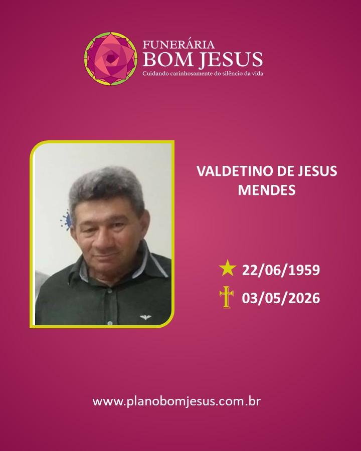A Funerária Bom Jesus comunica o falecimento do Sr. VALDETINO DE JESUS MENDES