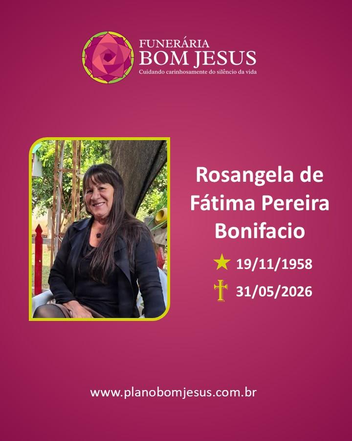 A Funerária Bom Jesus comunica o falecimento da Sra. Rosangela de Fátima Pereira Bonifácio.