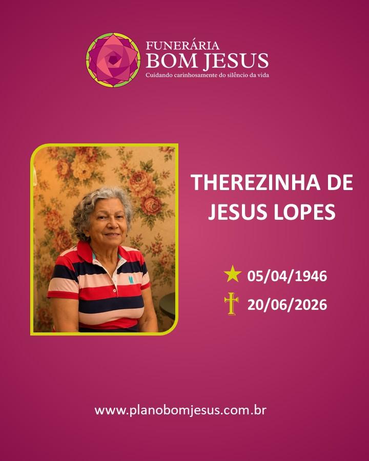 A Funerária Bom Jesus comunica o falecimento da Sra. THEREZINHA DE JESUS LOPES