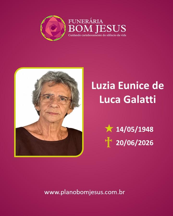 A Funerária Bom Jesus comunica o falecimento do Sra. LUZIA EUNICE DE LUCA GALATTI