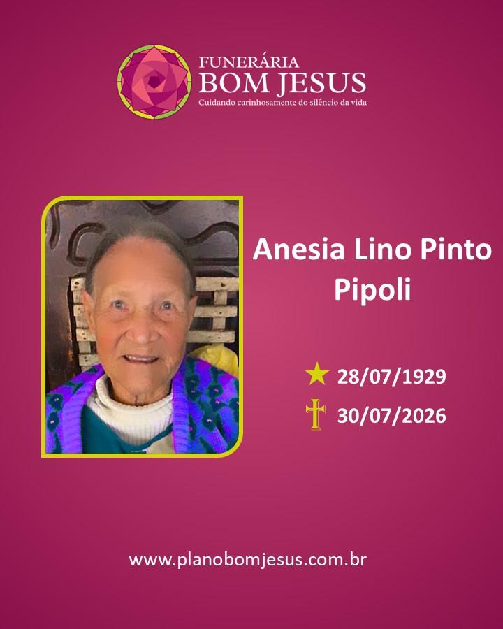 A Funerária Bom Jesus comunica o falecimento da Sra. Anesia Lino Pinto Pipoli.