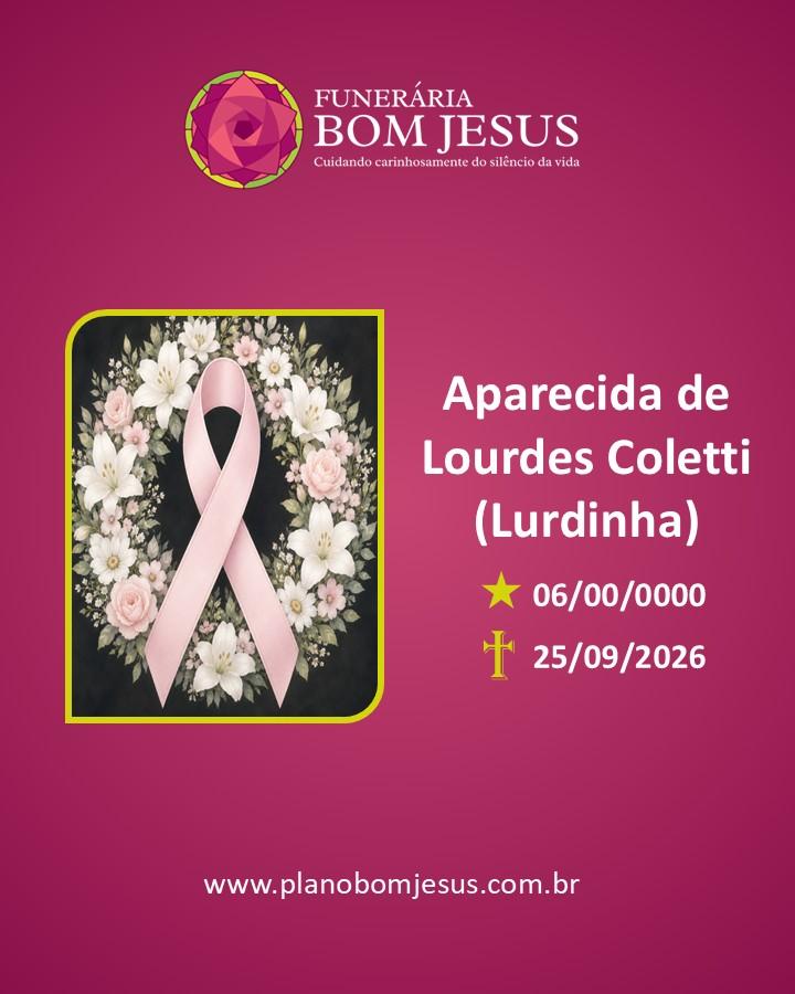 A Funerária Bom Jesus comunica o falecimento da SR. APARECIDA DE LOURDES COLETTI - (LURDINHA)