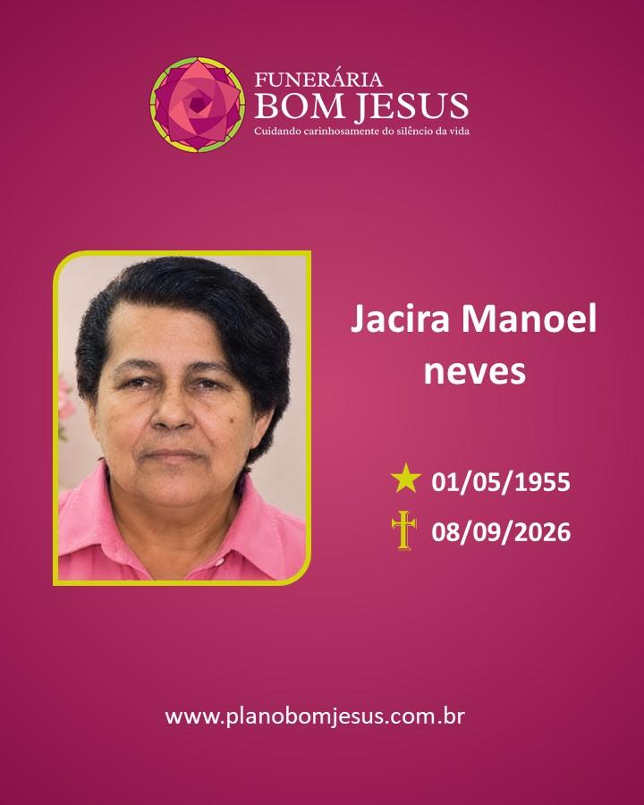 A Funerária Bom Jesus comunica o falecimento da Sra. JACIRA MANOEL NEVES 