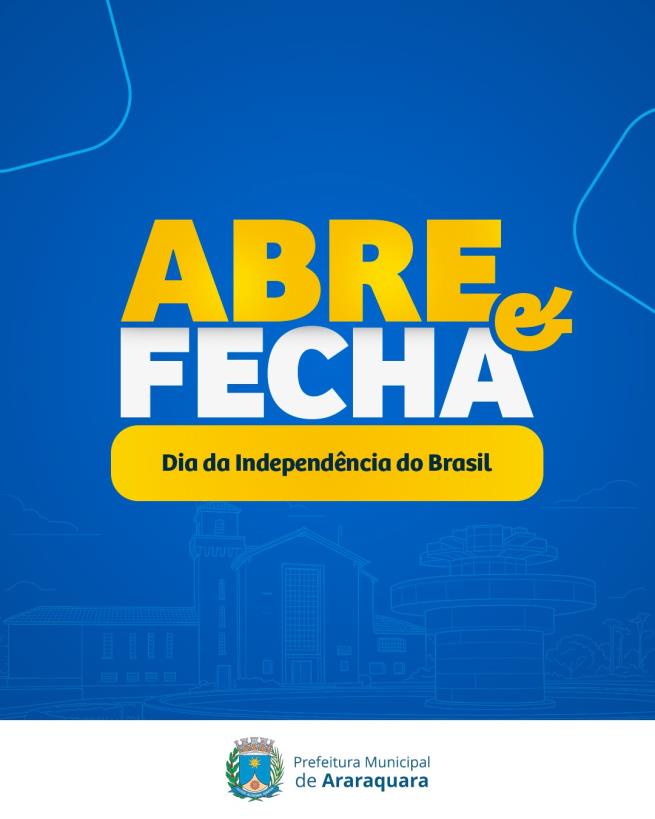 Prefeitura de Araraquara divulga abre e fecha no feriado de 7 de setembro