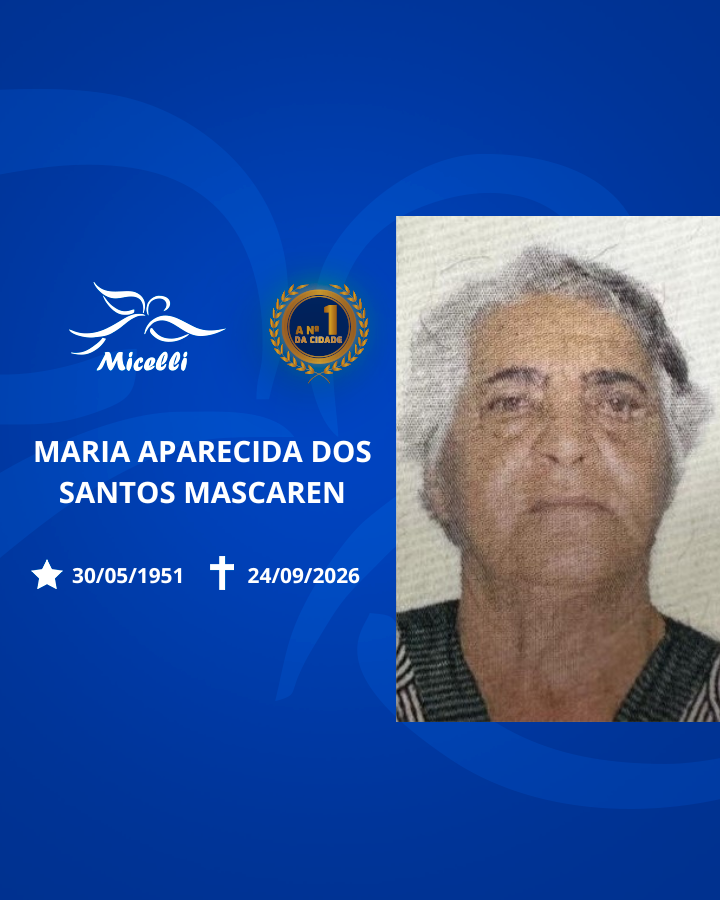 O GRUPO MICELLI COMUNICA O FALECIMENTO DA SRA. MARIA APARECIDA DOS SANTOS MASCAREN.